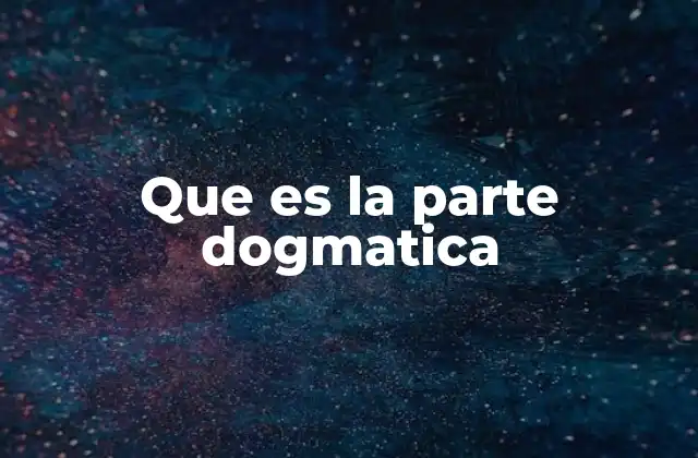 Que es la Parte Dogmatica
