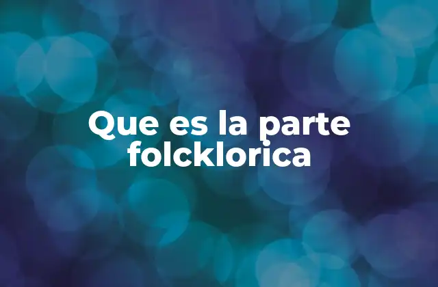 Que es la Parte Folcklorica