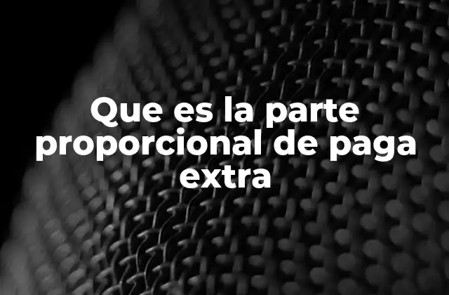 Que es la Parte Proporcional de Paga Extra
