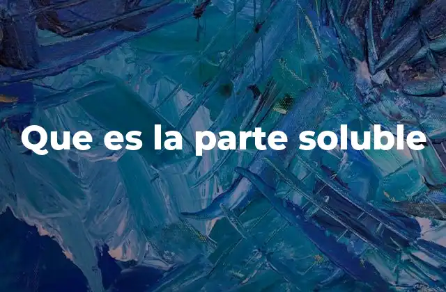 Que es la Parte Soluble