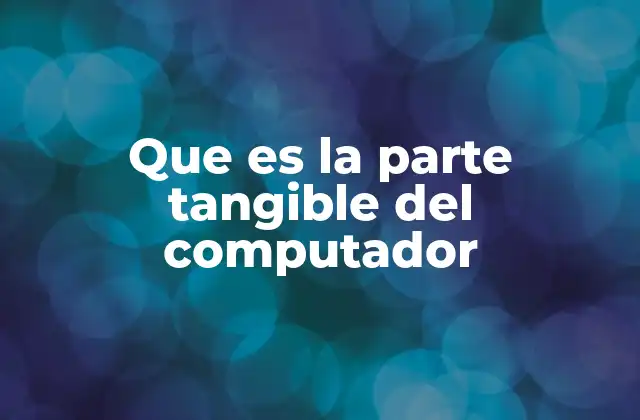 Componentes esenciales del sistema informático