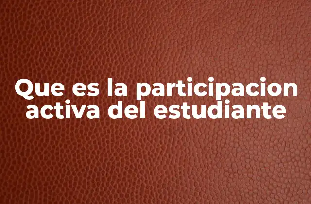 Que es la Participacion Activa Del Estudiante