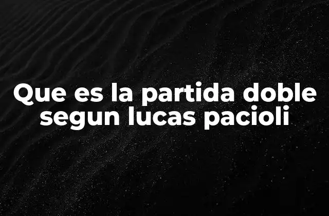 Que es la Partida Doble Segun Lucas Pacioli