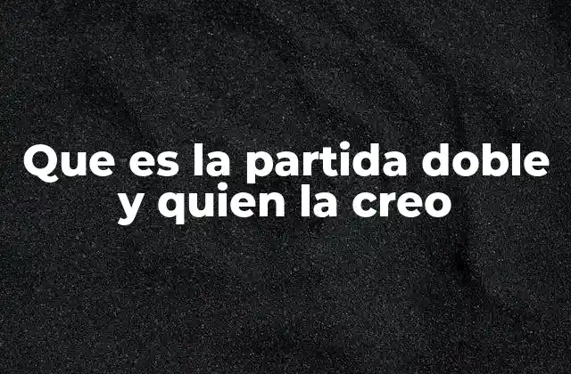 El impacto de la partida doble en la contabilidad moderna