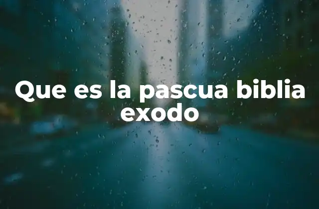 Que es la Pascua Biblia Exodo