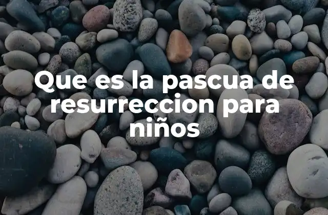 Que es la Pascua de Resurreccion para Niños
