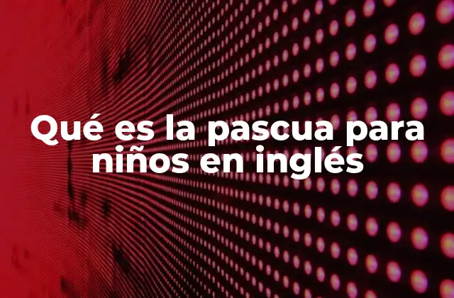 Qué es la Pascua para Niños en Inglés