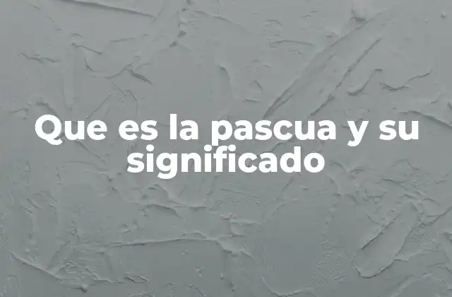Que es la Pascua y Su Significado