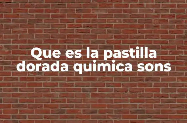 Que es la Pastilla Dorada Quimica Sons