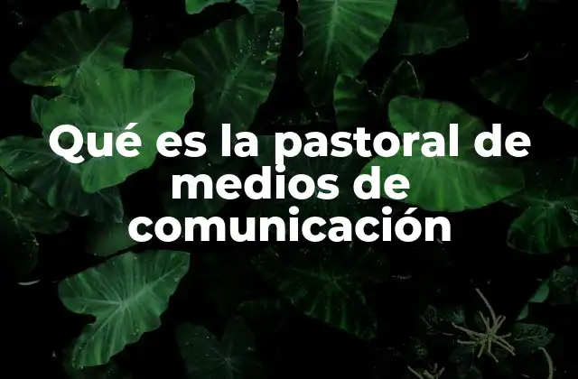 Qué es la Pastoral de Medios de Comunicación