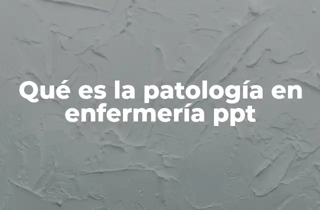 Qué es la Patología en Enfermería Ppt