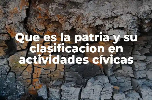 Que es la Patria y Su Clasificacion en Actividades Cívicas
