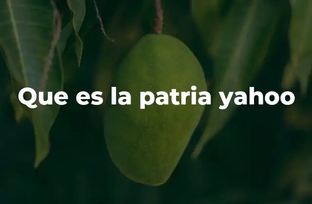 Que es la Patria Yahoo