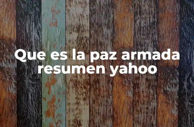 Que es la Paz Armada Resumen Yahoo