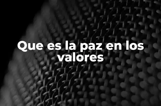 Que es la Paz en los Valores