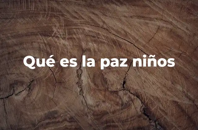 Qué es la Paz Niños