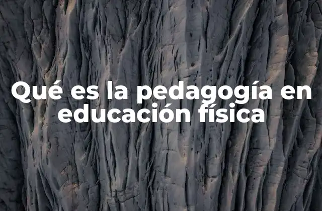 Qué es la Pedagogía en Educación Física
