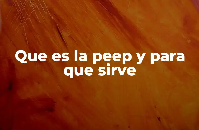 Que es la Peep y para que Sirve