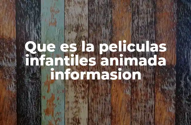 Que es la Peliculas Infantiles Animada Informasion 2 El papel de la animación en el desarrollo infantil