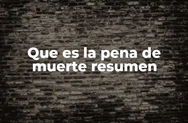 Que es la Pena de Muerte Resumen
