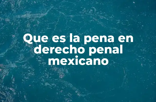 Que es la Pena en Derecho Penal Mexicano