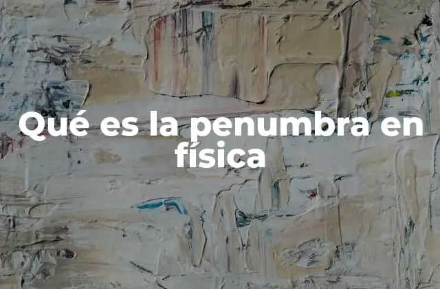 Qué es la Penumbra en Física