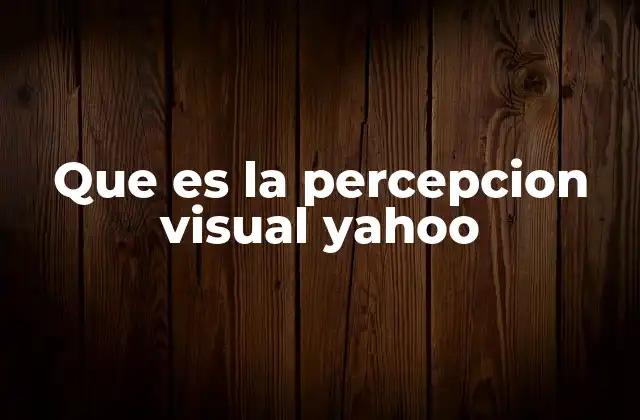Que es la Percepcion Visual Yahoo