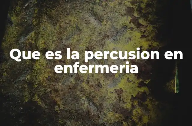 Que es la Percusion en Enfermeria