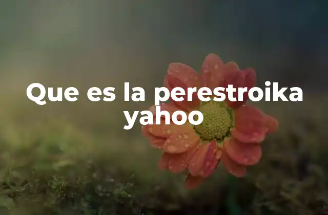 Que es la Perestroika Yahoo