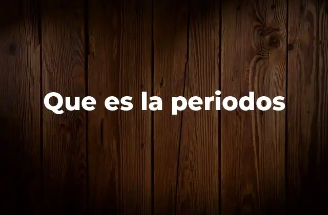 Que es la Periodos