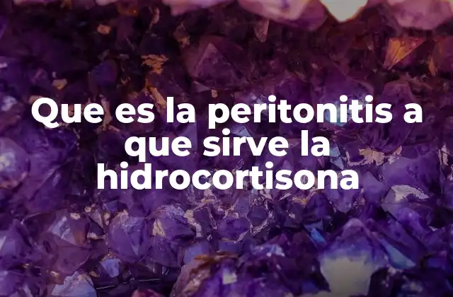 Que es la Peritonitis a que Sirve la Hidrocortisona