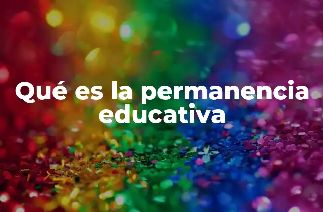 Qué es la Permanencia Educativa 2 El impacto de la permanencia educativa en la sociedad
