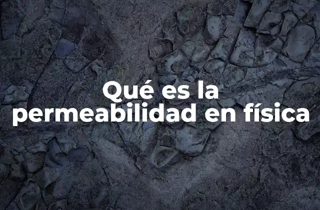 Qué es la Permeabilidad en Física