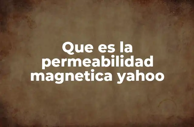 Que es la Permeabilidad Magnetica Yahoo 2 ¿Cómo se mide la permeabilidad magnética?