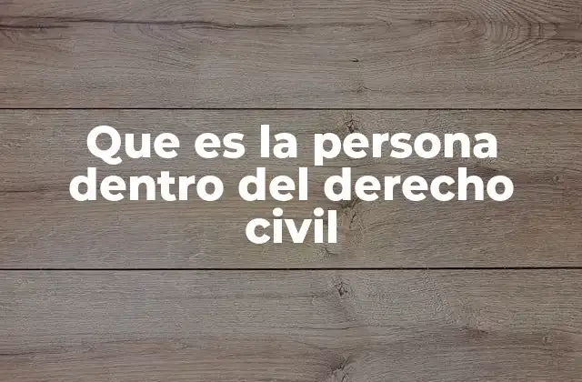 Que es la Persona Dentro Del Derecho Civil