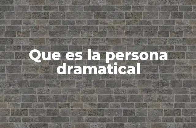 Que es la Persona Dramatical