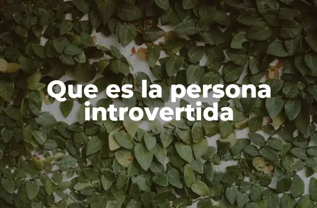 Que es la Persona Introvertida