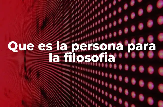 Que es la Persona para la Filosofia