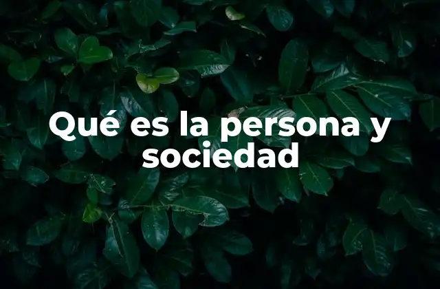 Qué es la Persona y Sociedad