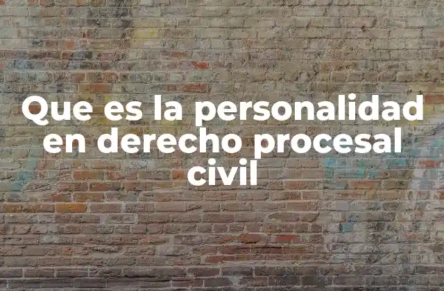 Que es la Personalidad en Derecho Procesal Civil