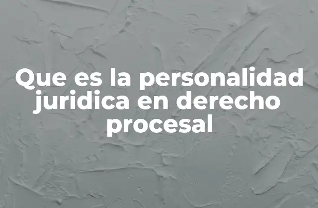 Que es la Personalidad Juridica en Derecho Procesal