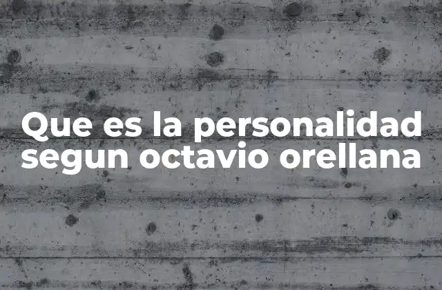 Que es la Personalidad Segun Octavio Orellana