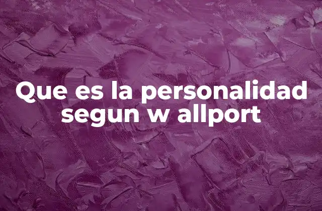 Que es la Personalidad Segun W Allport