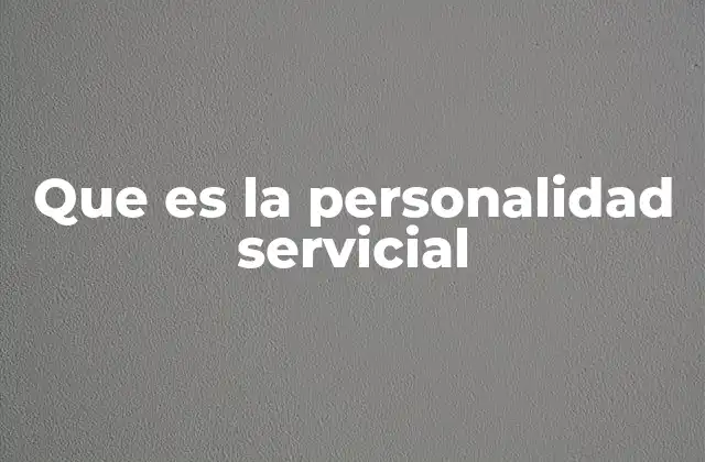 Que es la Personalidad Servicial