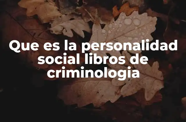 Que es la Personalidad Social Libros de Criminologia