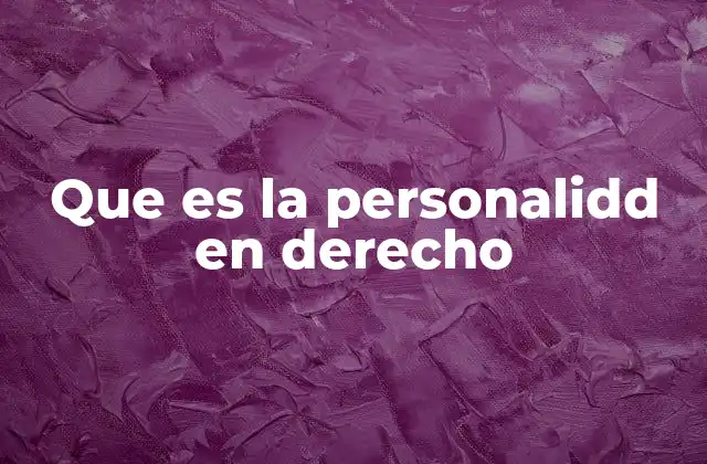 Que es la Personalidd en Derecho 2 La base de la personalidad jurídica