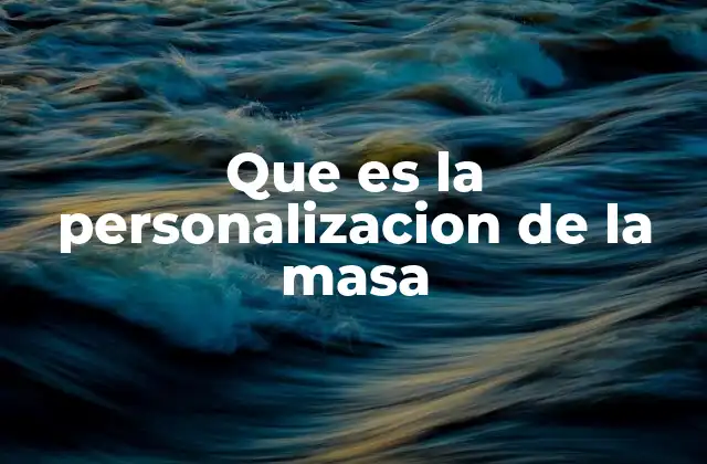 Que es la Personalizacion de la Masa