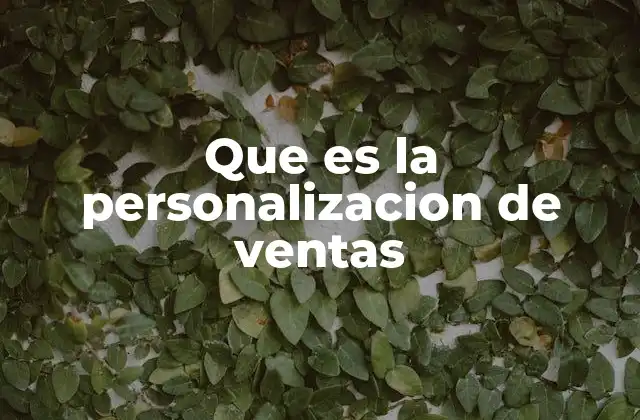 Que es la Personalizacion de Ventas