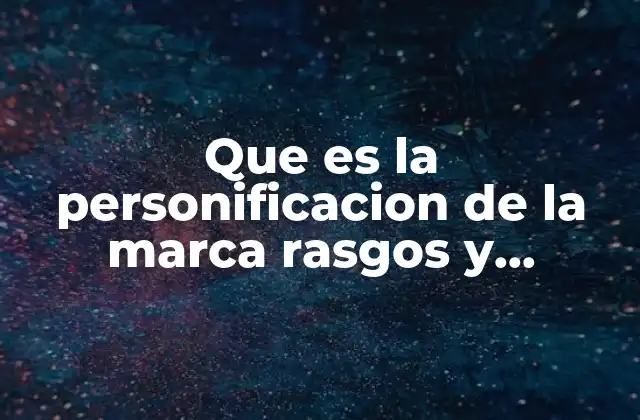 Que es la Personificacion de la Marca Rasgos y Caracteristicas