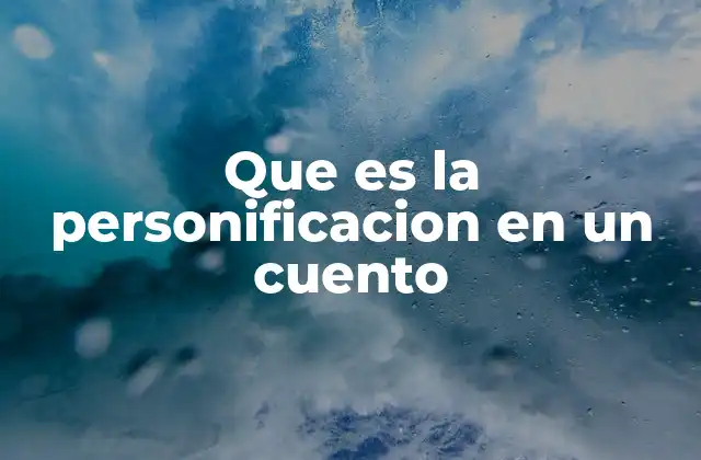 Que es la Personificacion en un Cuento